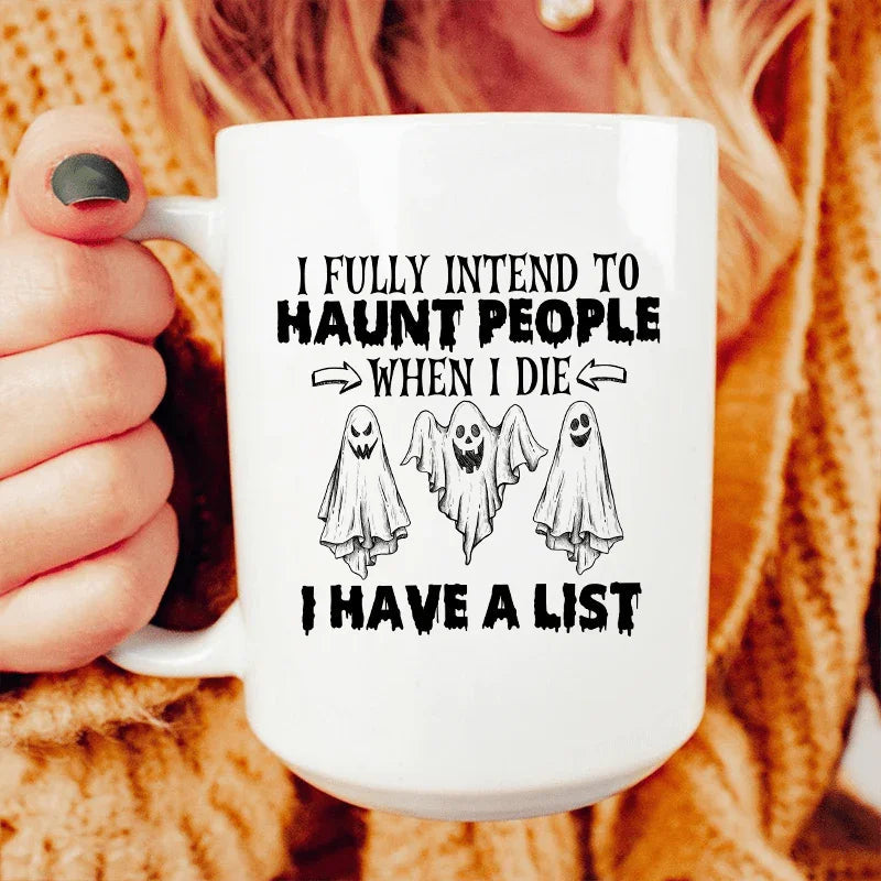 I Fully Intend To Haunt People When I Die Ceramic Mug 15 oz