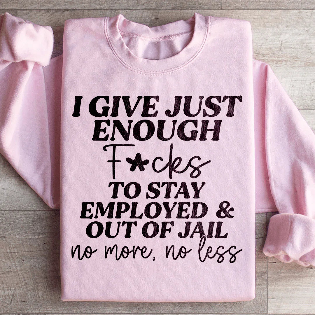 I Give Just Enough Sweatshirt