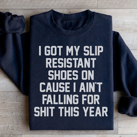 I Got My Slip Resistant Shoes On Sweatshirt