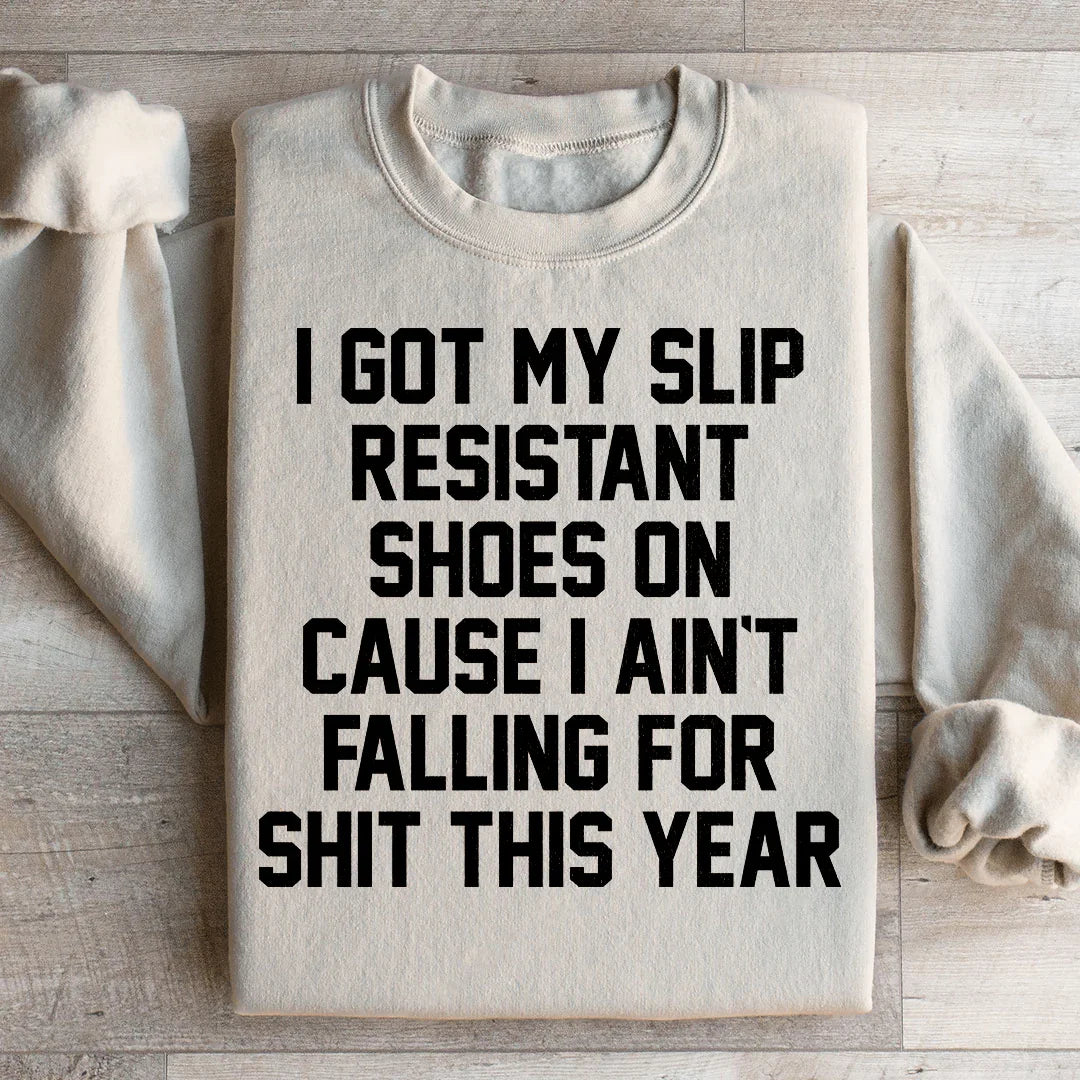 I Got My Slip Resistant Shoes On Sweatshirt