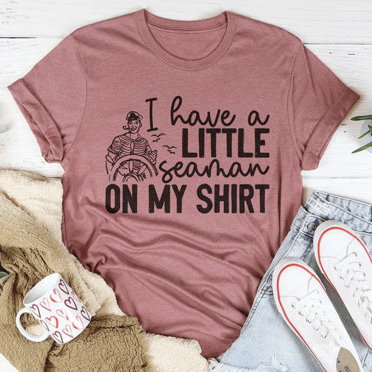 I Have A Little Seaman On My Shirt Tee