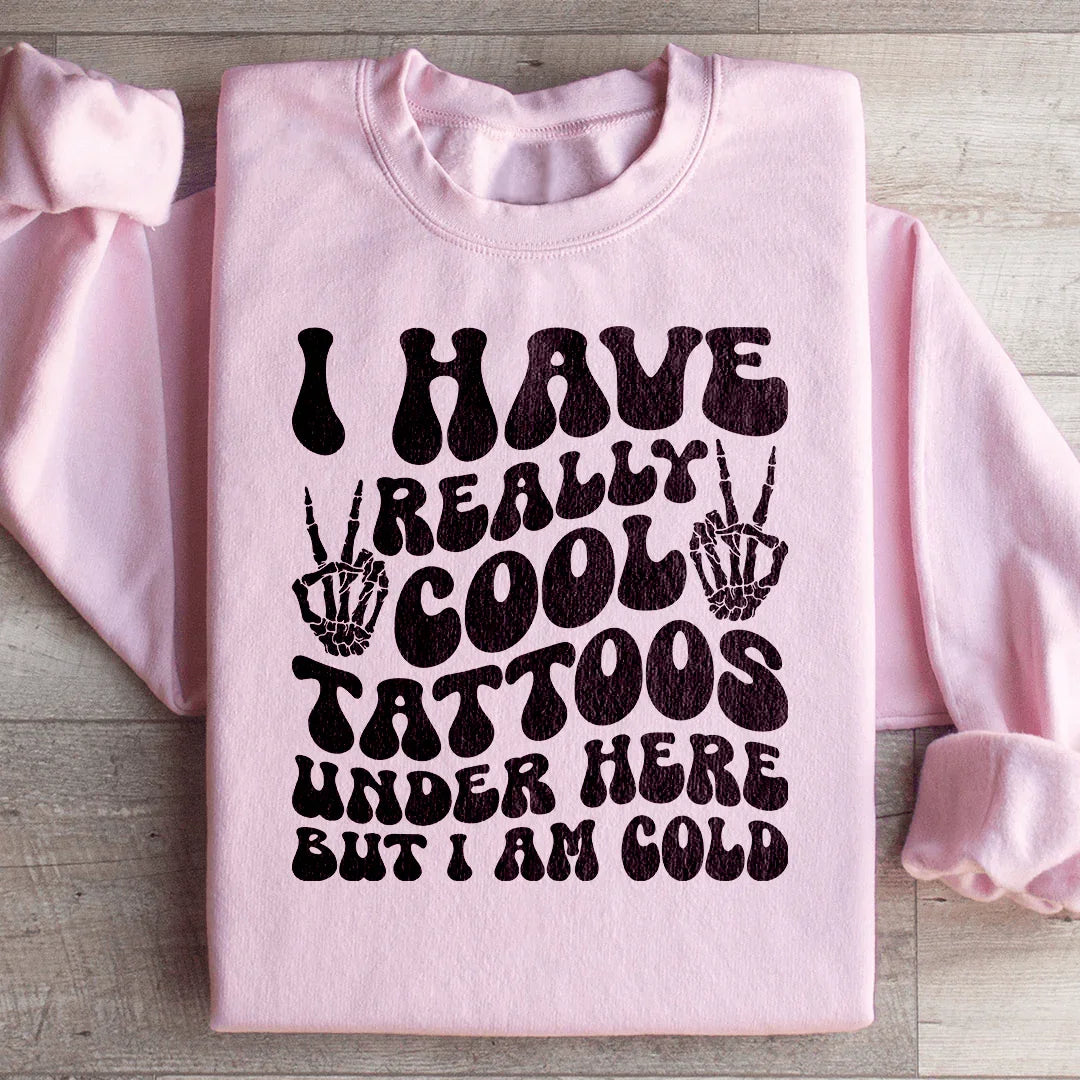 I Have Really Cool Tattoos Under Here But I Am Cold Tee