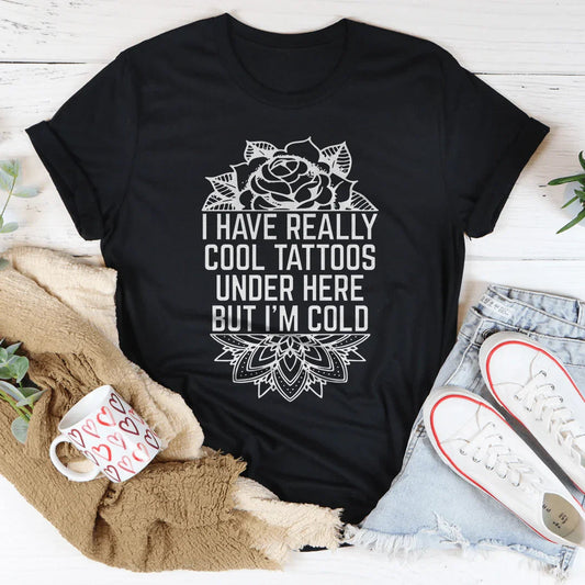 I Have Really Cool Tattoos Under Here Tee