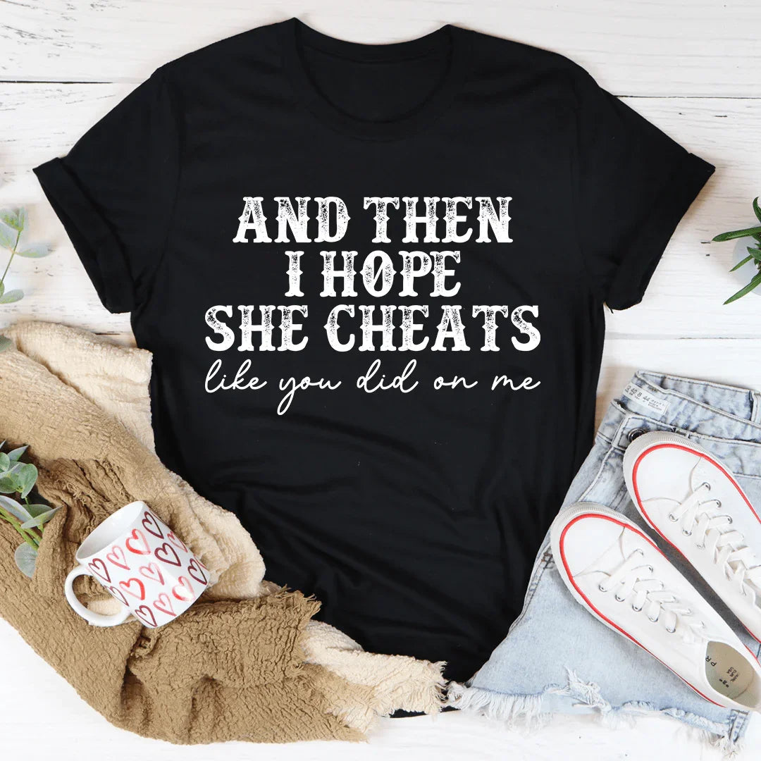 I Hope She Cheats Tee