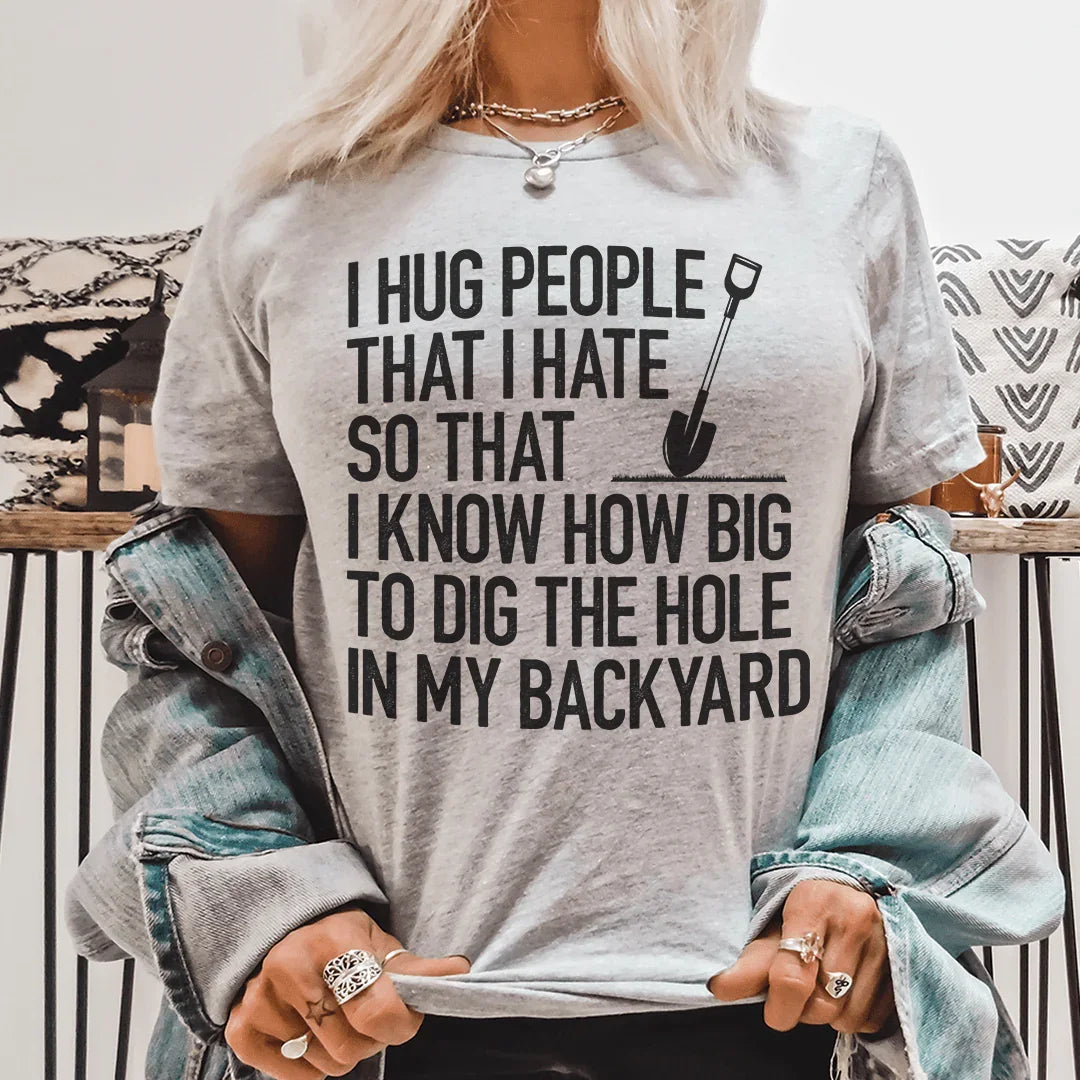 I Hug People That I Hate Tee