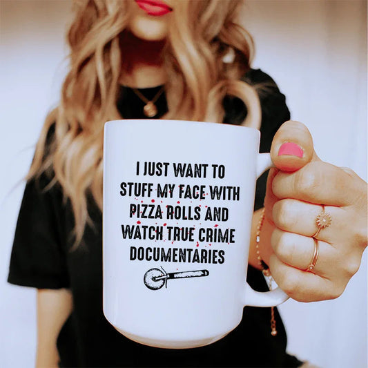 I Just Want To Stuff My Face With Pizza Rolls Ceramic Mug 15 oz