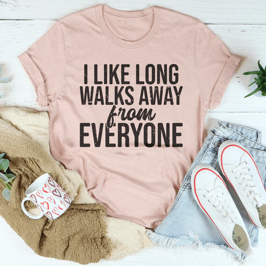 I Like Long Walks Away From Everyone Tee