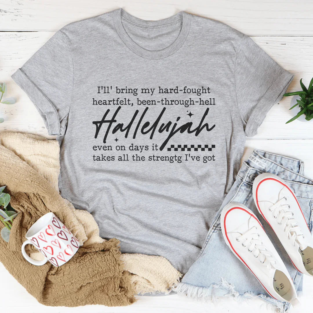 I'll Bring My Hard Fought Heartfelt Been Through Hell Tee