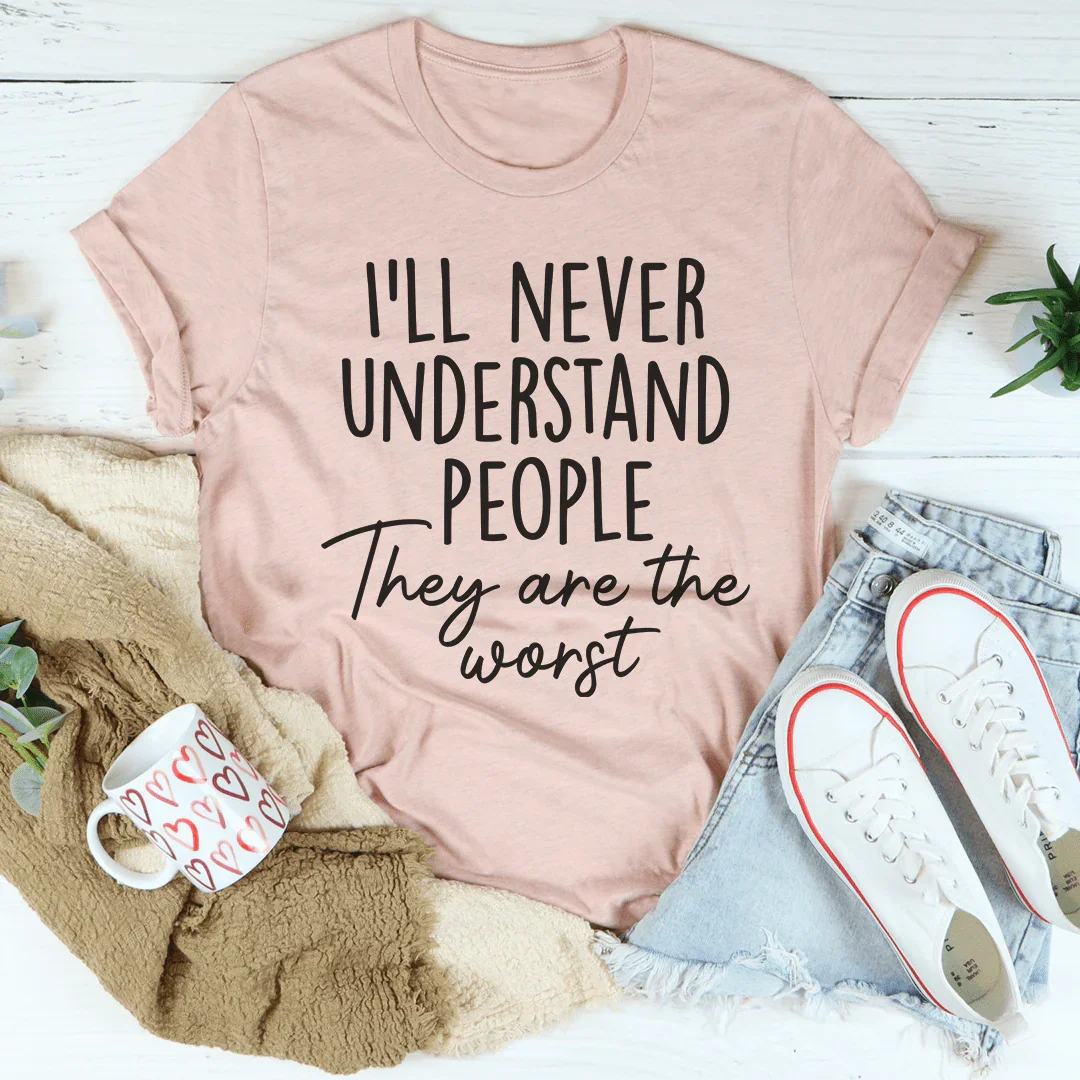 I'll Never Understand People Tee
