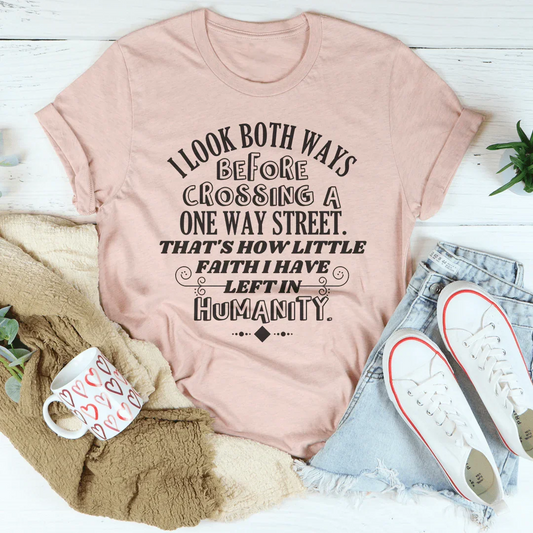 I Look Both Ways Before Crossing A One Way Street Tee