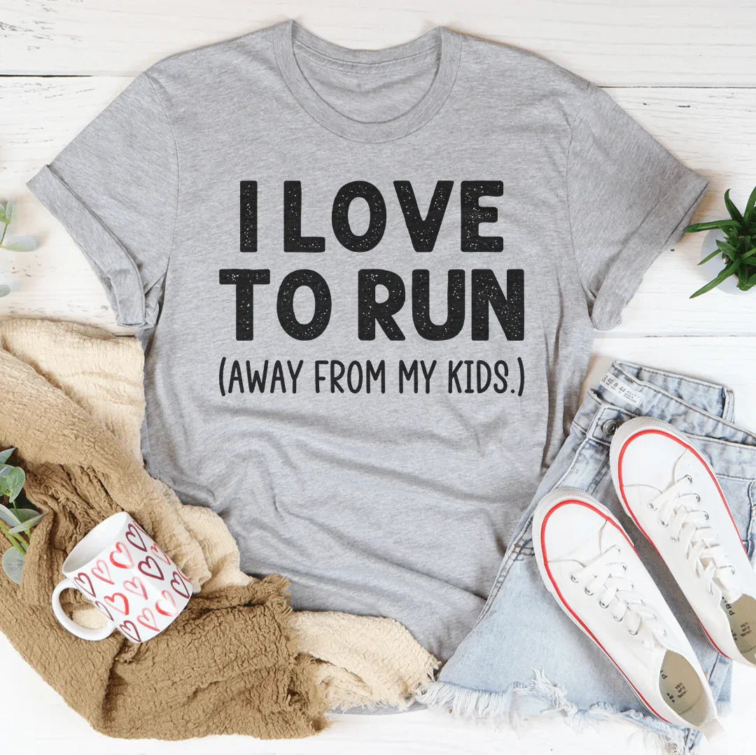 I Love To Run Away From My Kids Tee