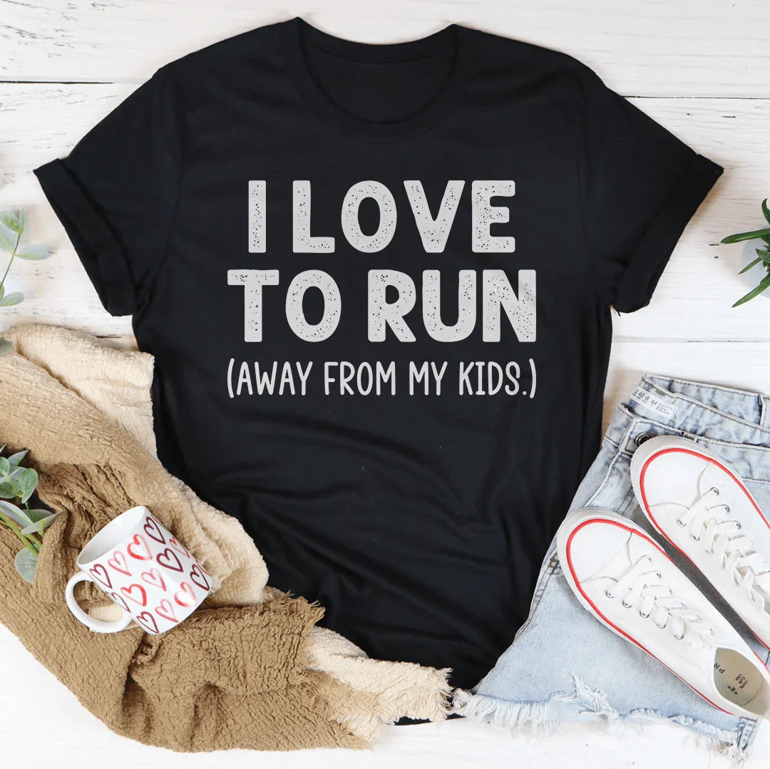 I Love To Run Away From My Kids Tee