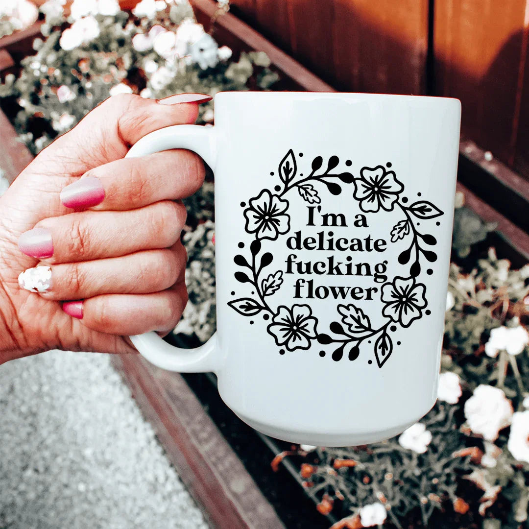 I'm A Delicate Flower Ceramic Mug 15 oz