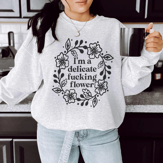 I'm A Delicate Flower Sweatshirt