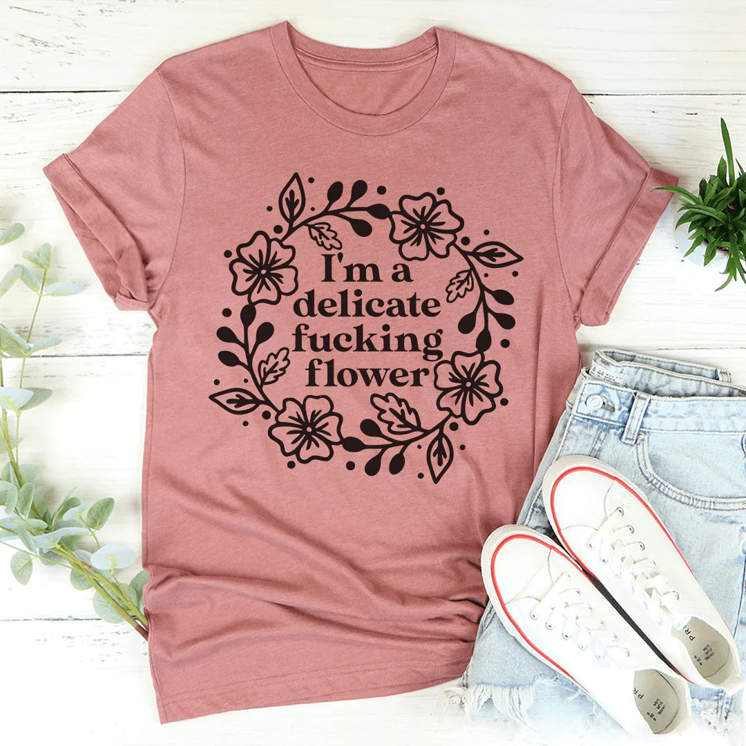 I'm A Delicate Flower Tee