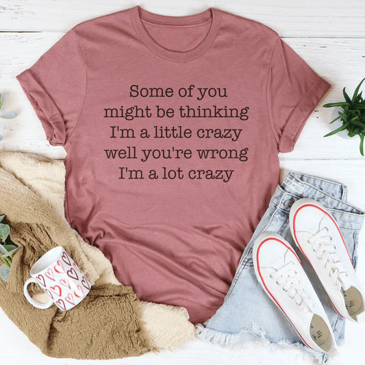 I'm A Lot Crazy Tee
