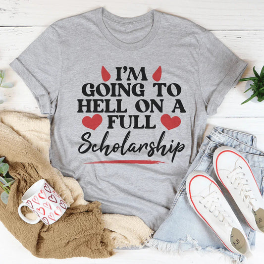 I'm Going To Hell In A Full Scholarship Tee