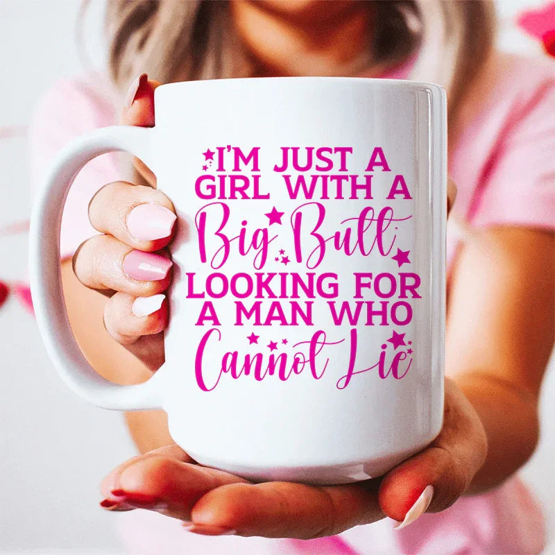 I'm Just A Girl Looking For A Man Who Cannot Lie Ceramic Mug 15 oz
