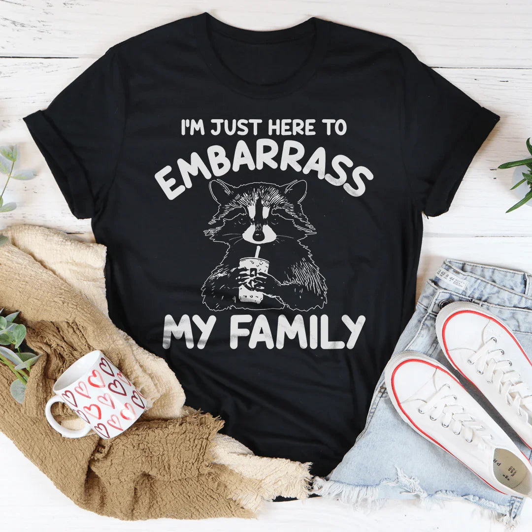 I’m Just Here To Embarrass My Family Tee
