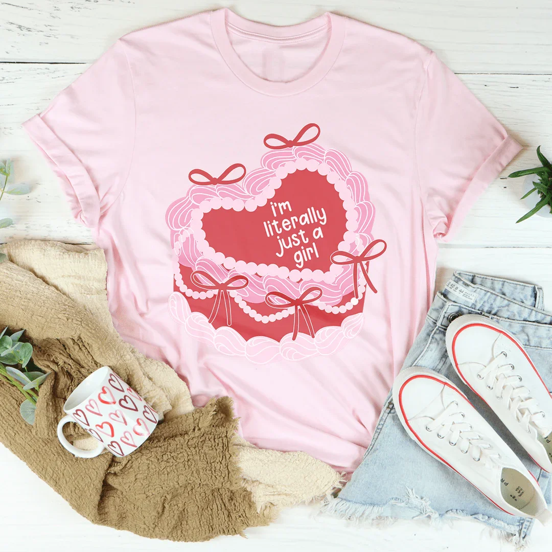 I’m literally Just A Girl Tee