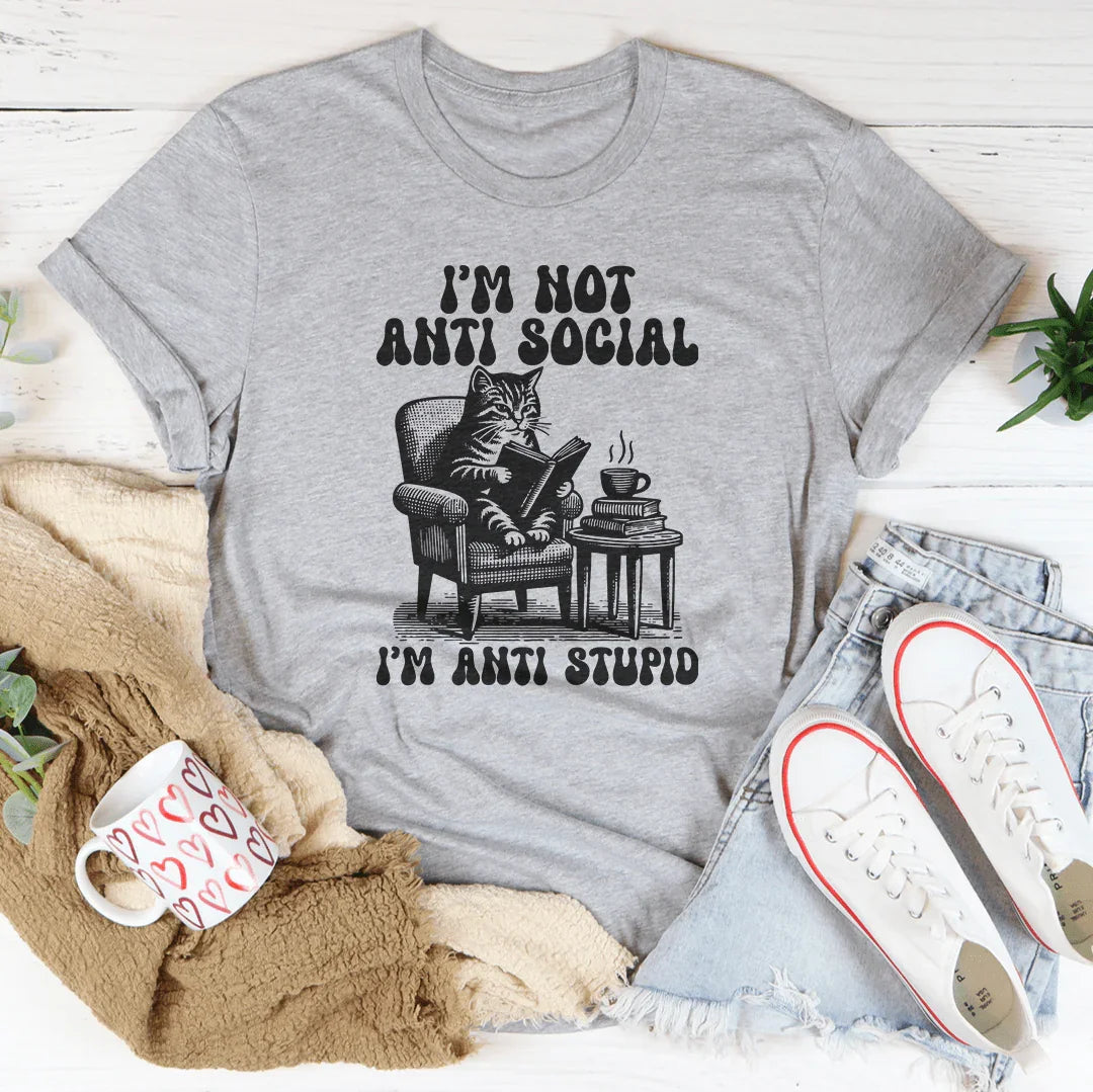 I'm Not Anti Social I'm Anti Stupid Tee