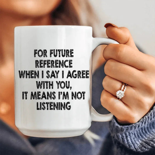 I'm Not Listening Ceramic Mug 15 oz