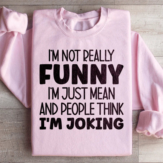 I'm Not Really Funny Sweatshirt