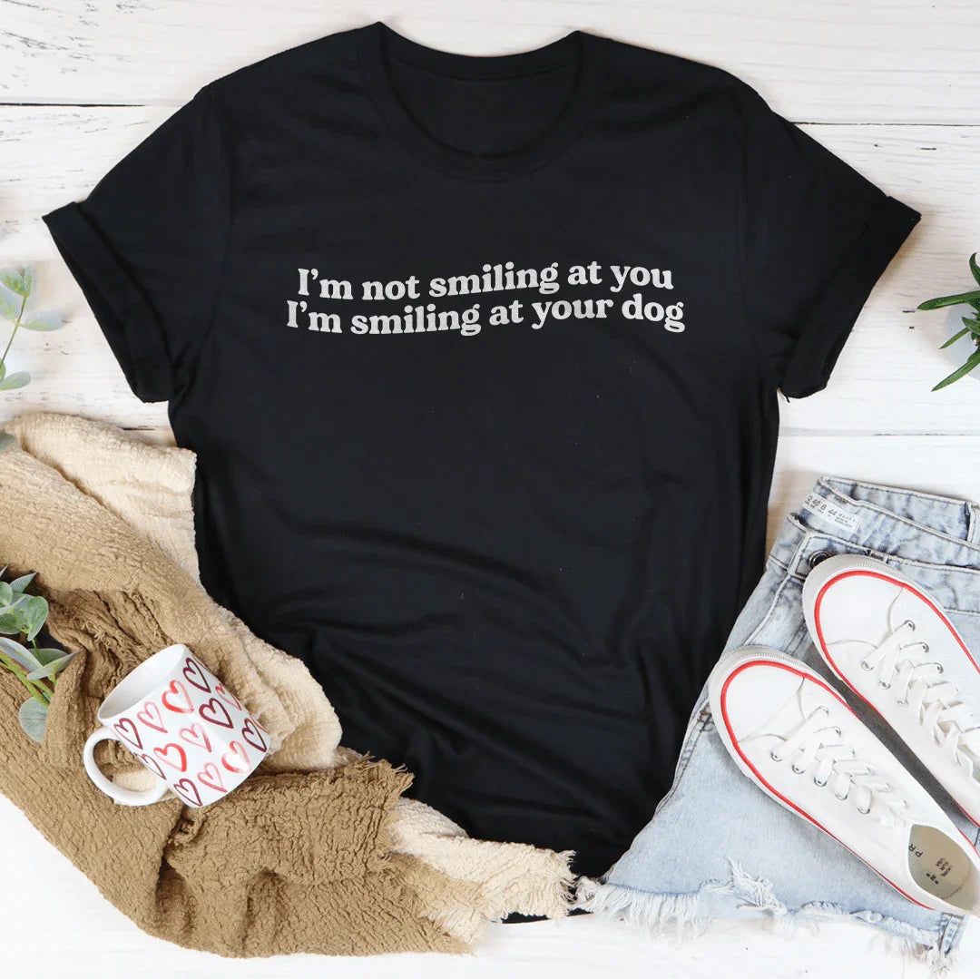I’m Not Smiling At You Tee