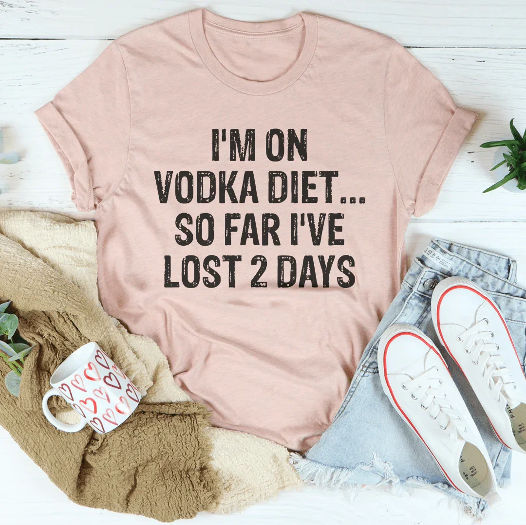 I'm on Vodka Diet So far I've lost 2 Days Tee