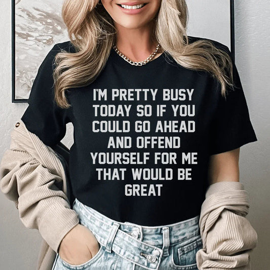 I'm Pretty Busy Today Tee