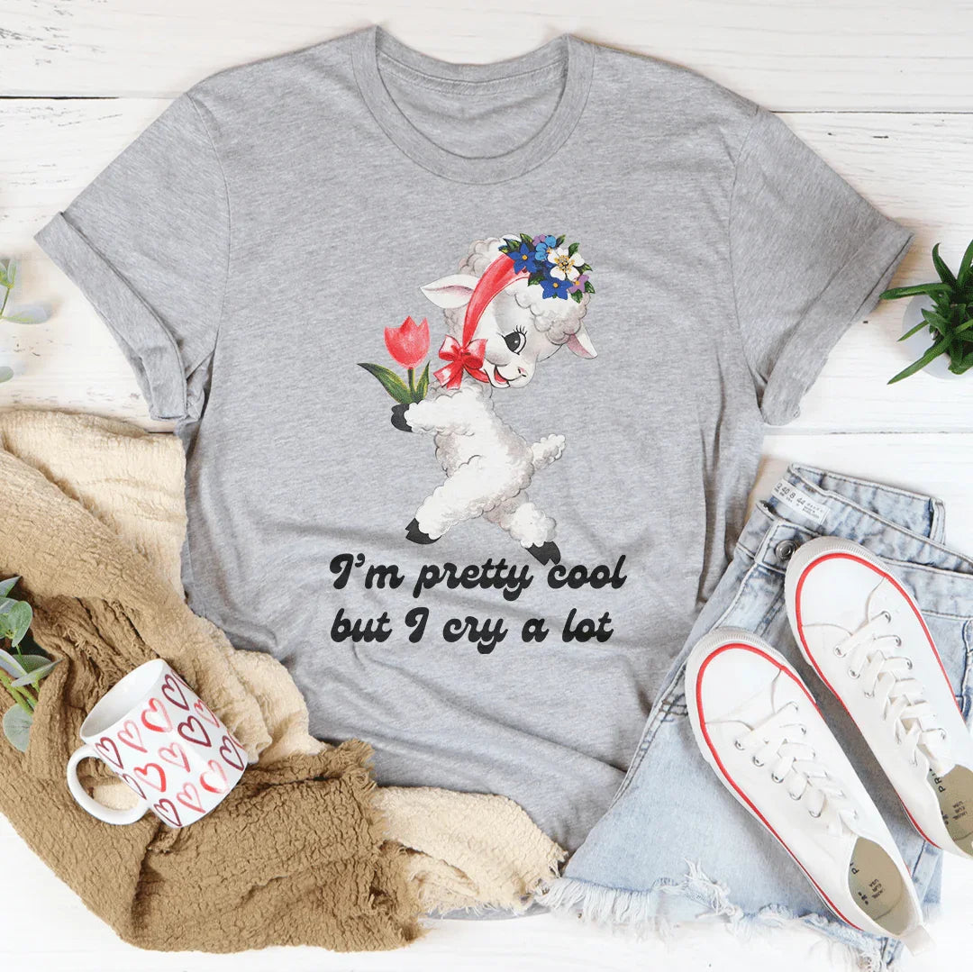 I’m Pretty Cool But I Cry A Lot Tee