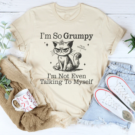 I'm So Grumpy I'm Not Even Talking To Myself Tee