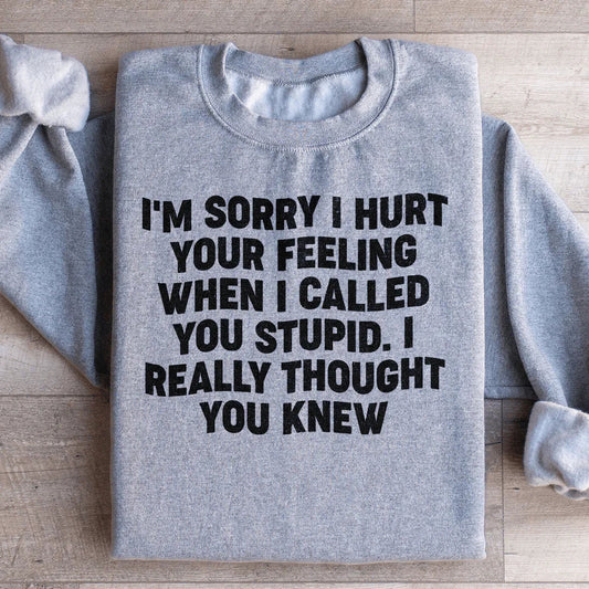 I'm Sorry I Hurt Your Feelings Sweatshirt