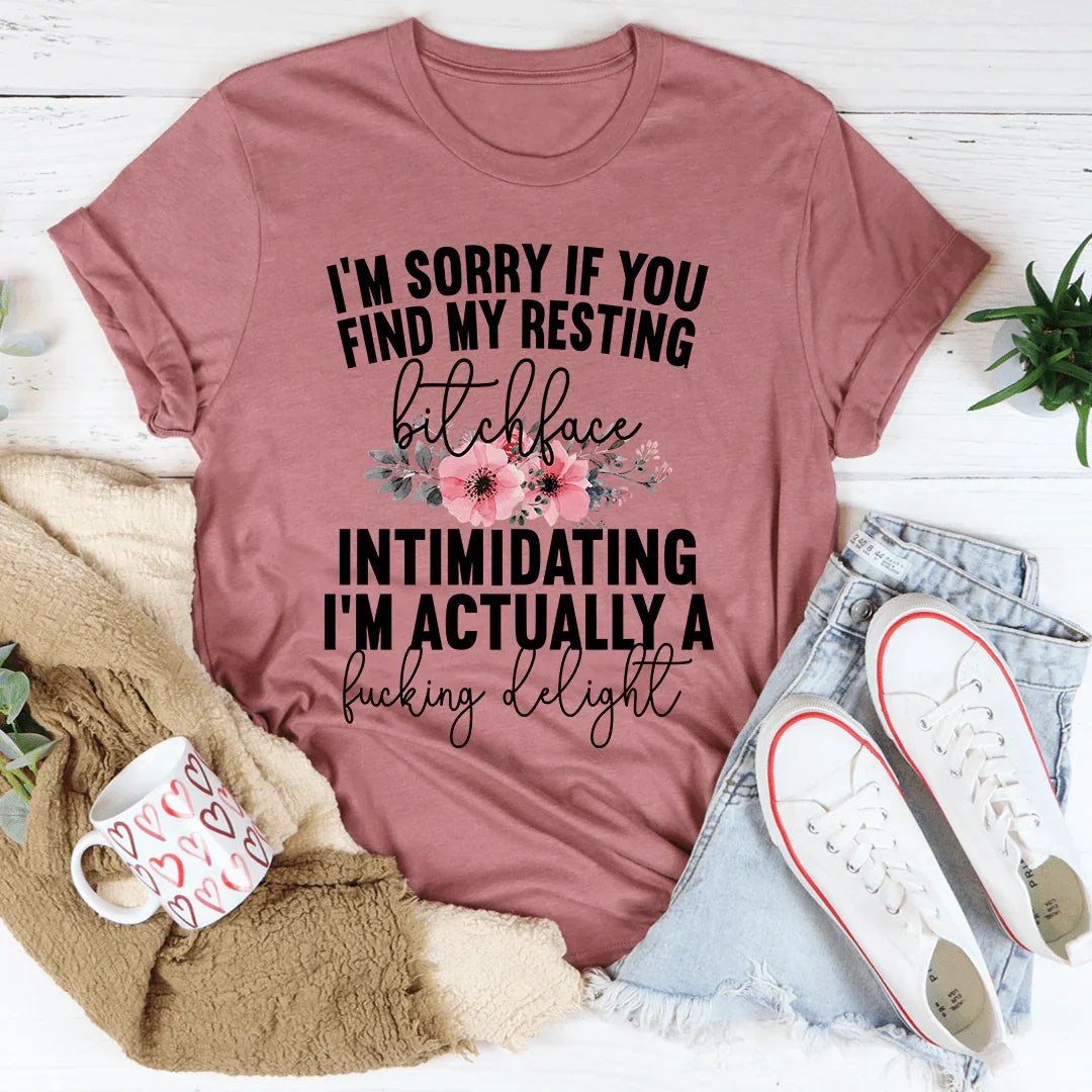 I'm Sorry If You Find My Resting Face Intimidating Tee
