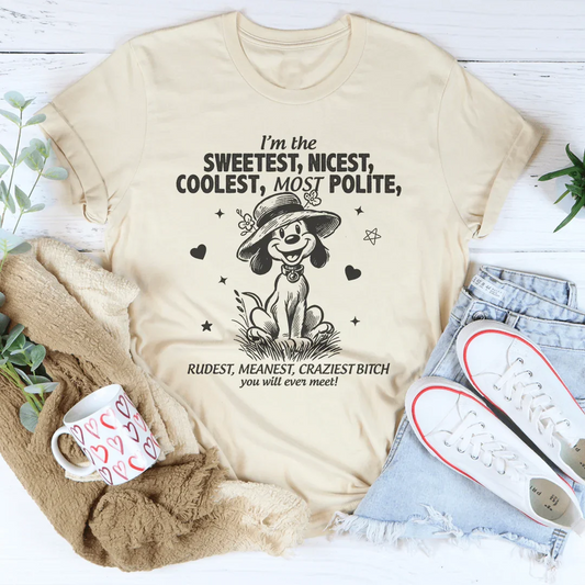 I’m The Sweetest Nicest Coolest Most Polite Tee