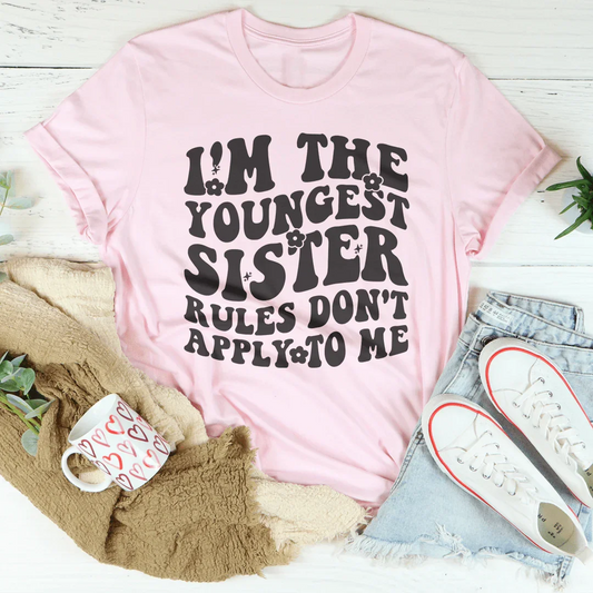 I'm The Youngest Sister Rules Don't Apply To Me Tee