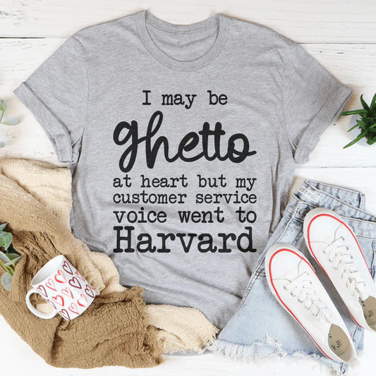 I May Be Ghetto At Heart But My Customer Service Voice Went To Harvard Tee