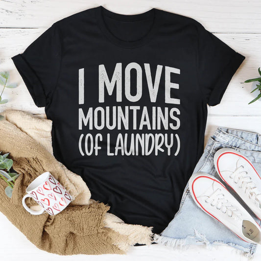 I Move Mountains Of Laundry Tee