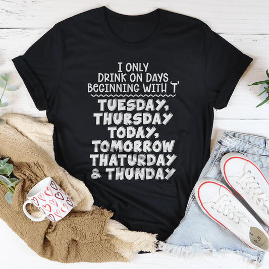 I Only Drink On Days Tee