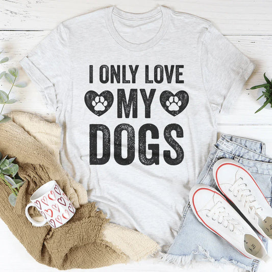 I Only Love My Dogs Tee