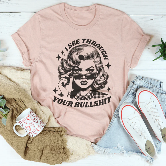 I See Through Your Bullshit Tee