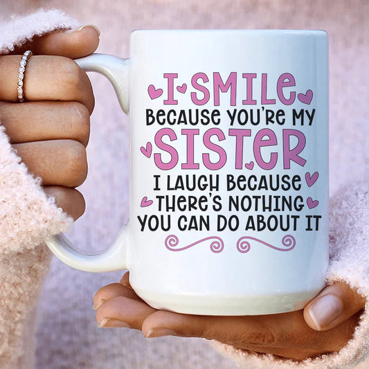 I Smile Because You're My Sister Ceramic Mug 15 oz