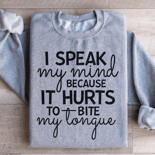 I Speak My Mind Because It Hurts To Bite My Tongue Sweatshirt