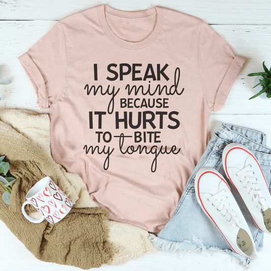I Speak My Mind Because It Hurts To Bite My Tongue Tee