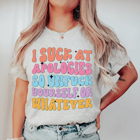 I Suck At Apologies Tee