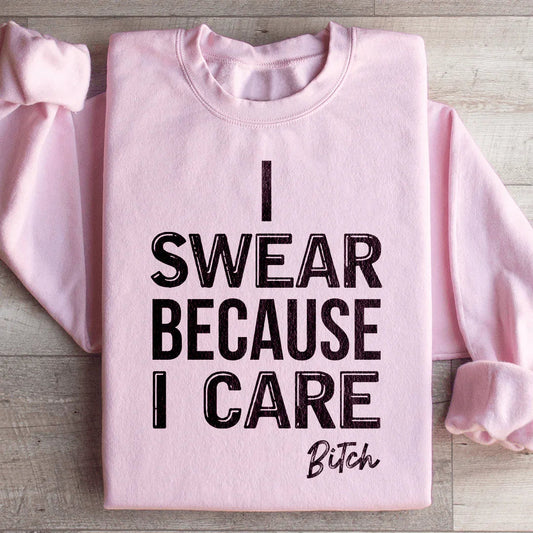 I Swear Because I Care Sweatshirt