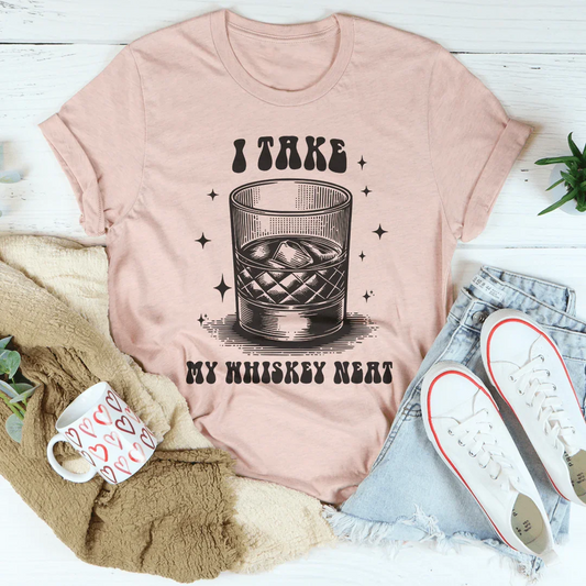 I Take My Whiskey Neat Tee