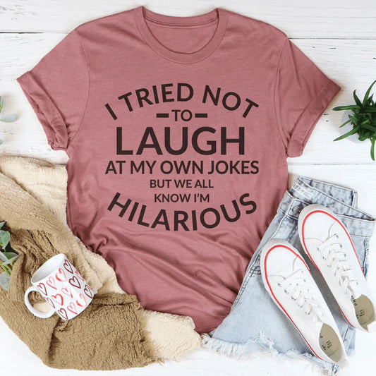 I Tried Not To Laugh At My Own Jokes Tee