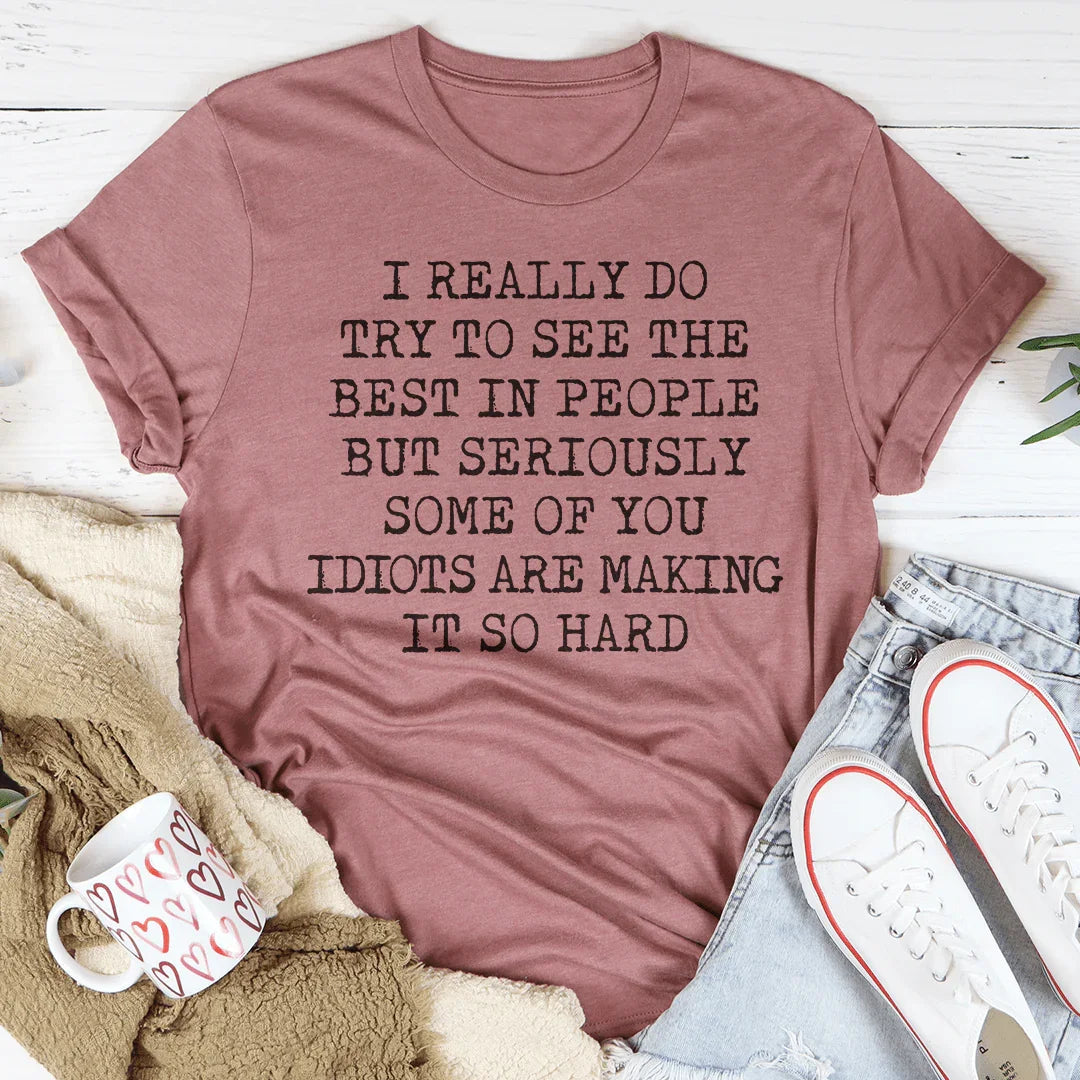 I Try To See The Best In People Tee