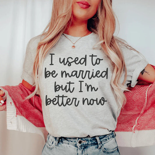 I Used To Be Married But I'm Better Now Tee